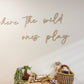‘WHERE THE WILD ONES PLAY’ SIGN